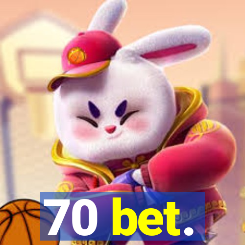 70 bet.